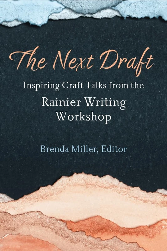 The Next Draft: Inspiring Craft Talks from the Rainier Writing Workshop (Writers on Writing)