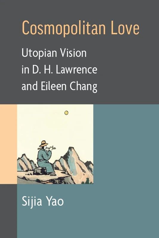 Cosmopolitan Love: Utopian Vision in D. H. Lawrence and Eileen Chang - Image 1