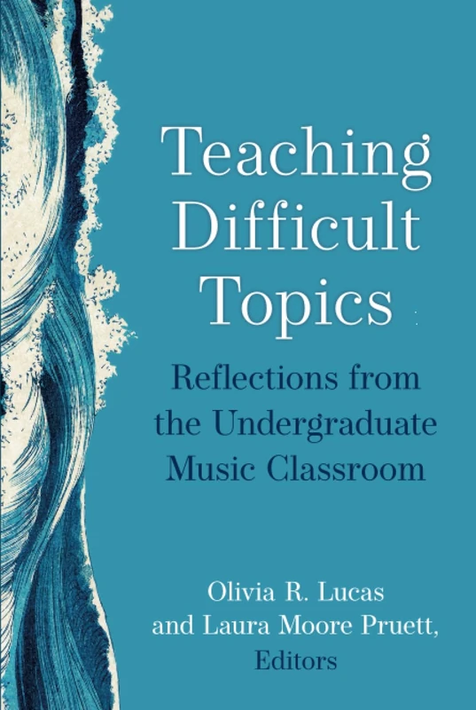 Teaching Difficult Topics: Reflections from the Undergraduate Music Classroom (Music and Social Justice)