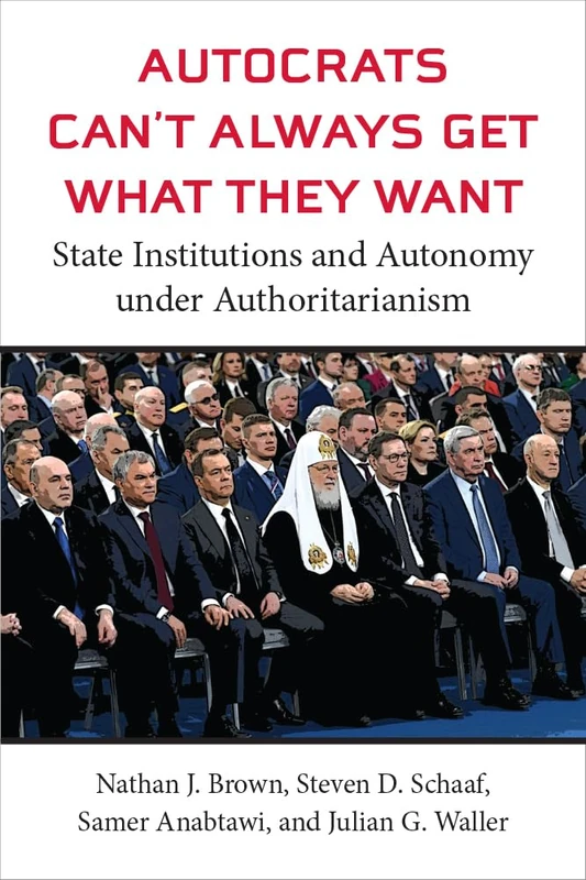 Autocrats Can't Always Get What They Want: State Institutions and Autonomy under Authoritarianism (Emerging Democracies) - Image 1