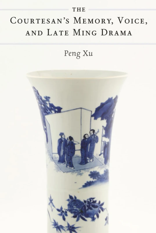 The Courtesan's Memory, Voice, and Late Ming Drama