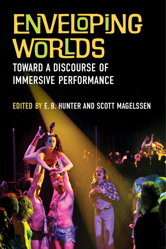 Enveloping Worlds: Toward a Discourse of Immersive Performance