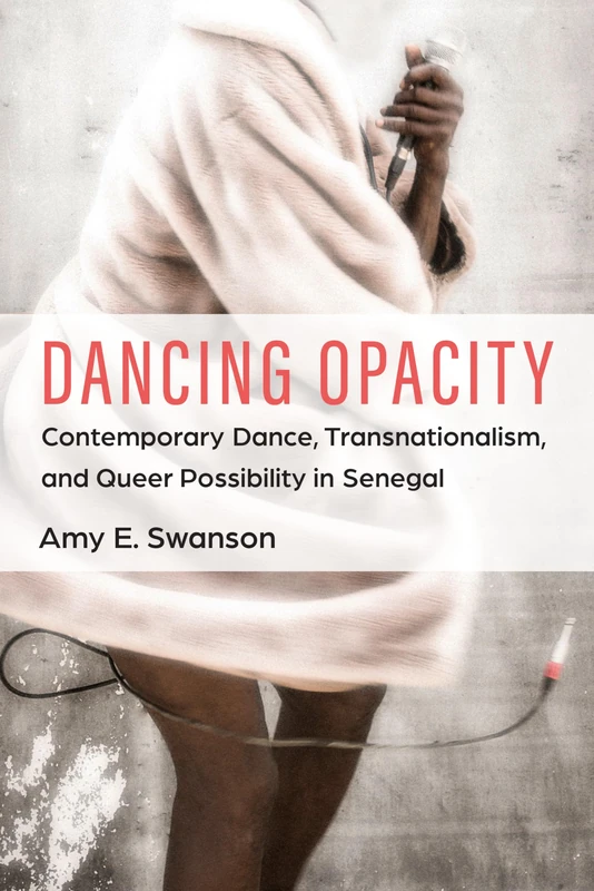Dancing Opacity: Contemporary Dance, Transnationalism, and Queer Possibility in Senegal