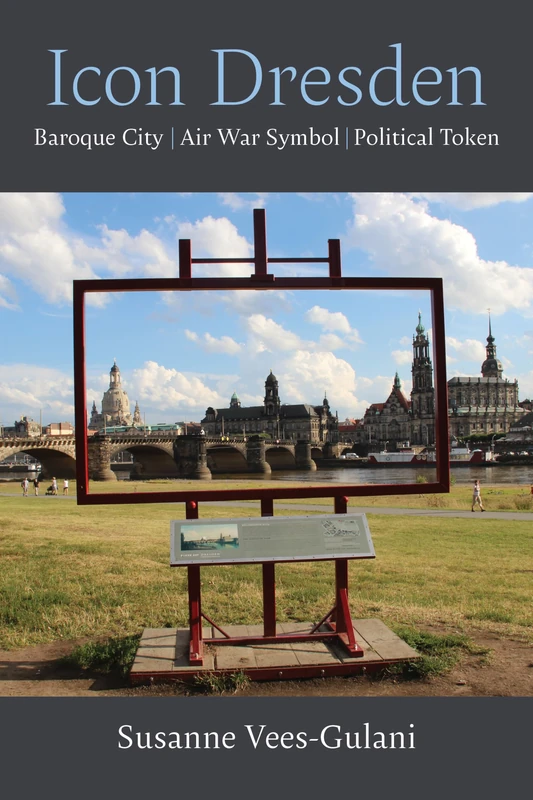 Icon Dresden: Baroque City, Air War Symbol, Political Token (Social History, Popular Culture, and Politics in Germany) - Image 1