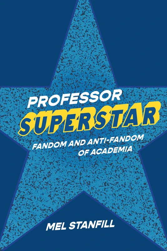 Professor Superstar: Fandom and Anti-Fandom of Academia (Digital Culture Books) - Image 1