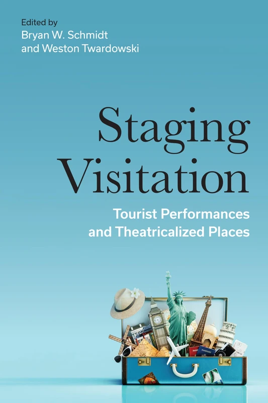 Staging Visitation: Tourist Performances and Theatricalized Places