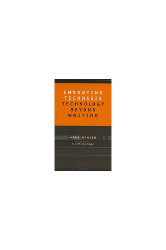 Embodying Technesis: Technology Beyond Writing (Studies in Literature & Science)