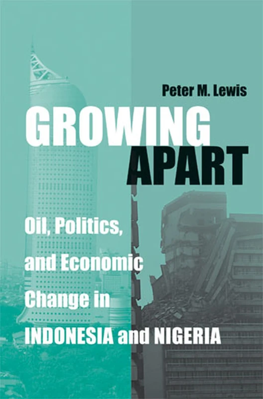 Growing Apart: Oil, Politics and Economic Change in Indonesia and Nigeria (Interests, Identities & Institutions in Comparative Politics) (Interests, ... and Institutions in Comparative Politics)