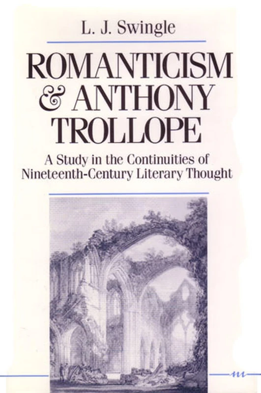 Romanticism and Anthony Trollope: A Study in the Continuities of Nineteenth-Century Literary Thought