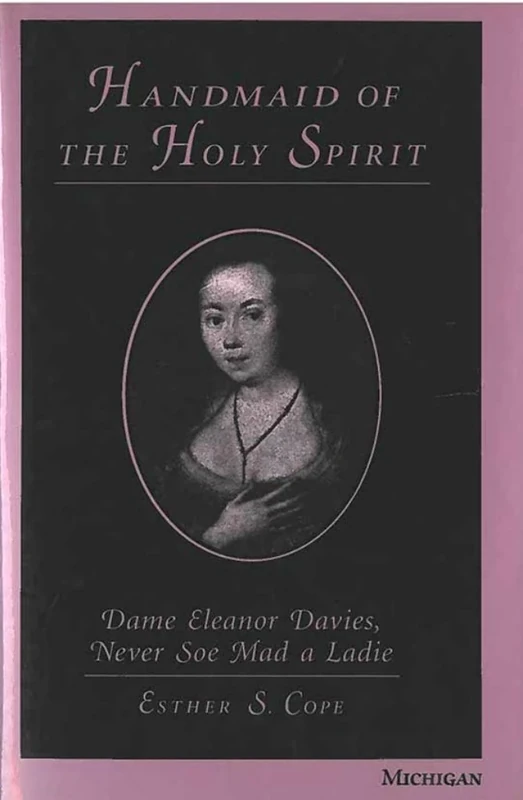 Handmaid of the Holy Spirit: Dame Eleanor Davies, Never Soe Mad a Ladie