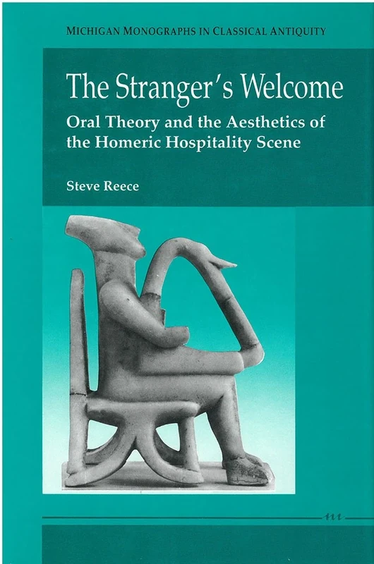 The Stranger's Welcome: Oral Theory and the Aesthetics of the Homeric Hospitality Scene (Michigan Monographs in Classical Antiquity) - Image 1