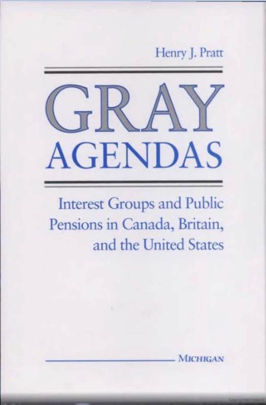 Gray Agendas: Interest Groups and Public Pensions in Canada, Britain and the United States