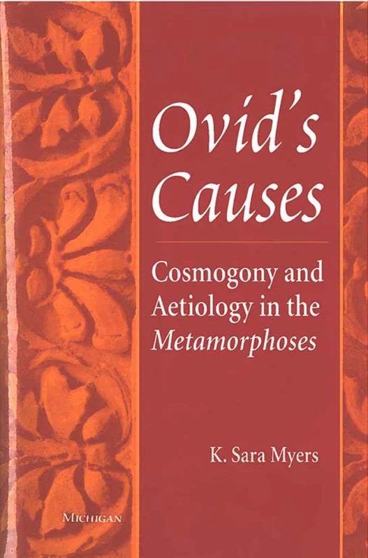 Ovid's Causes: Cosmogony and Aetiology in the "Metamorphoses"