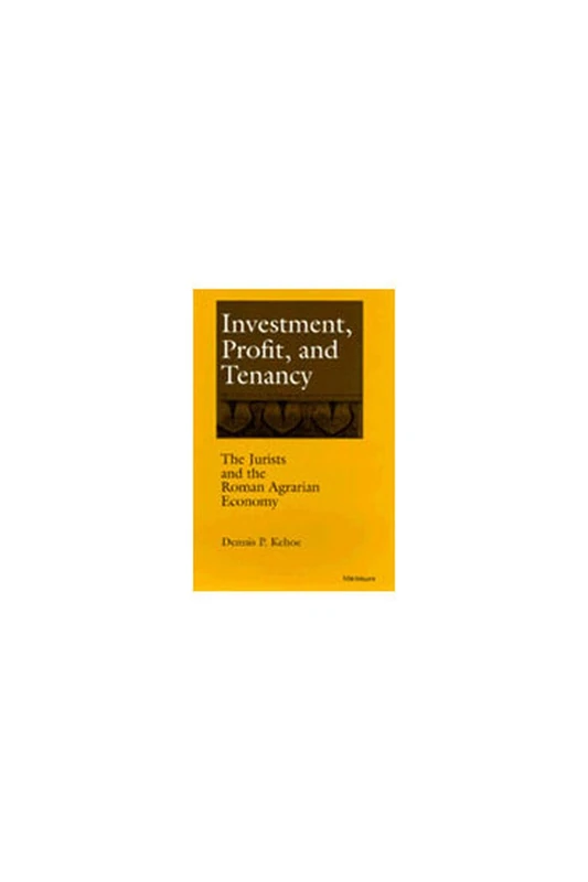 Investment, Profit and Tenancy: The Jurists and the Roman Agrarian Economy