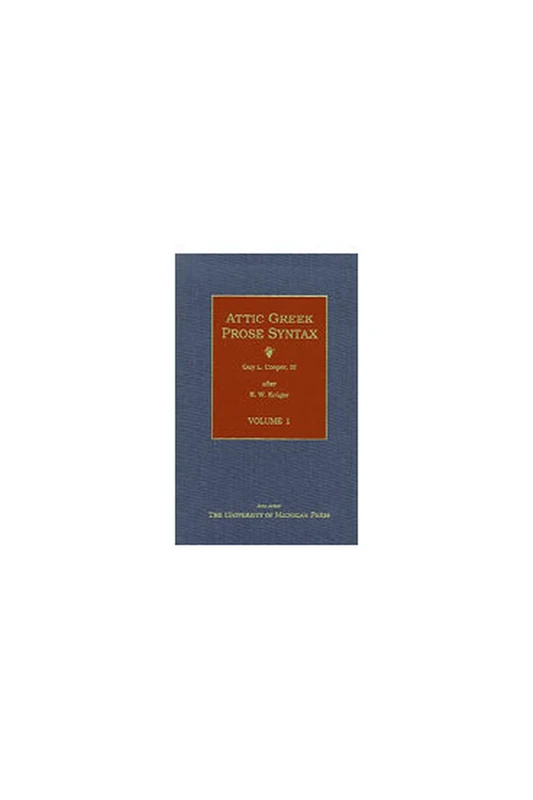 Attic Greek Prose Syntax: 001 (Attic Greek Prose Syntax): Revised and Expanded in English, Volume 1