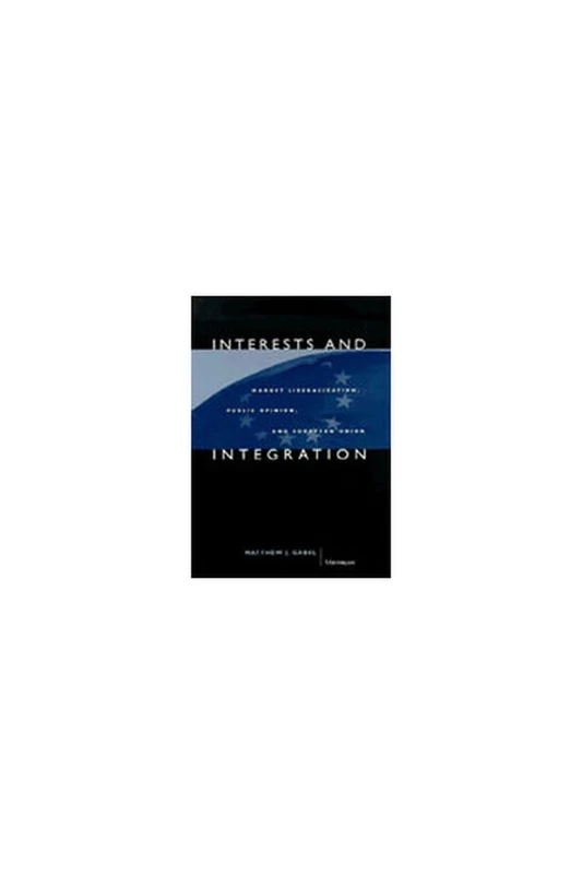 Interests and Integration: Market Liberalization, Public Opinion and European Union - Image 1