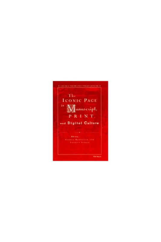 The Iconic Page in Manuscript, Print and Digital Culture (Editorial Theory & Literary Criticism)