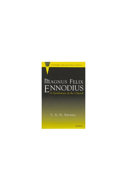Magnus Felix Ennodius: A Gentleman of the Church (Recentiores: Later Latin Texts & Contexts)