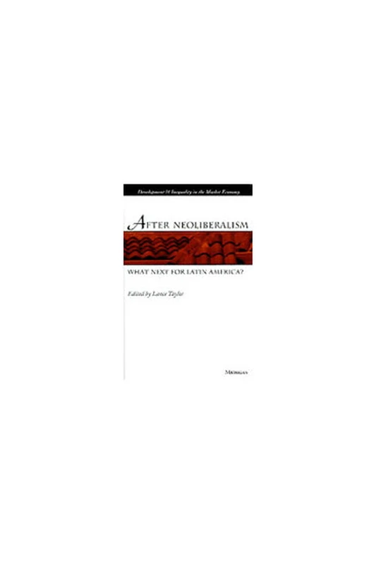 After Neoliberalism: What Next for Latin America? (Development & Inequality in the Market Economy)