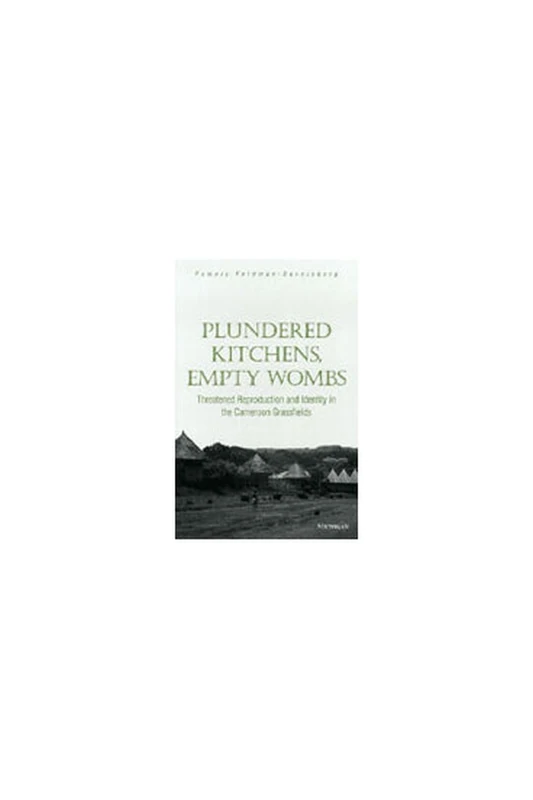 Plundered Kitchens, Empty Wombs: Threatened Reproduction and Identity in the Cameroon Grassfields - Image 1