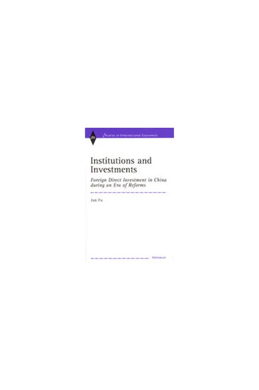 Institutions and Investments: Foreign Direct Investment in China During an Era of Reforms (Studies in International Economics)