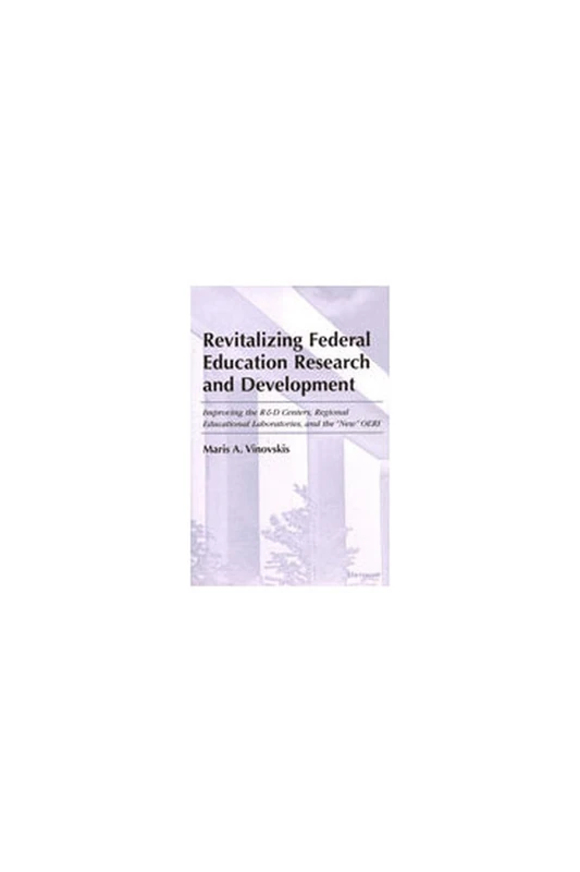 Revitalizing Federal Education Research and Development: Improving the R&D Centers, Regional Education Laboratories, and the New OERI - Image 1