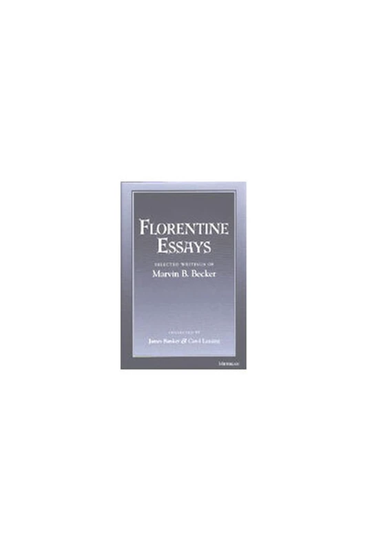 Florentine Essays: Selected Writings of Marvin B.Becker