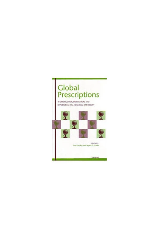 Global Prescriptions: The Production, Exportation and Importation of a New Legal Orthodoxy