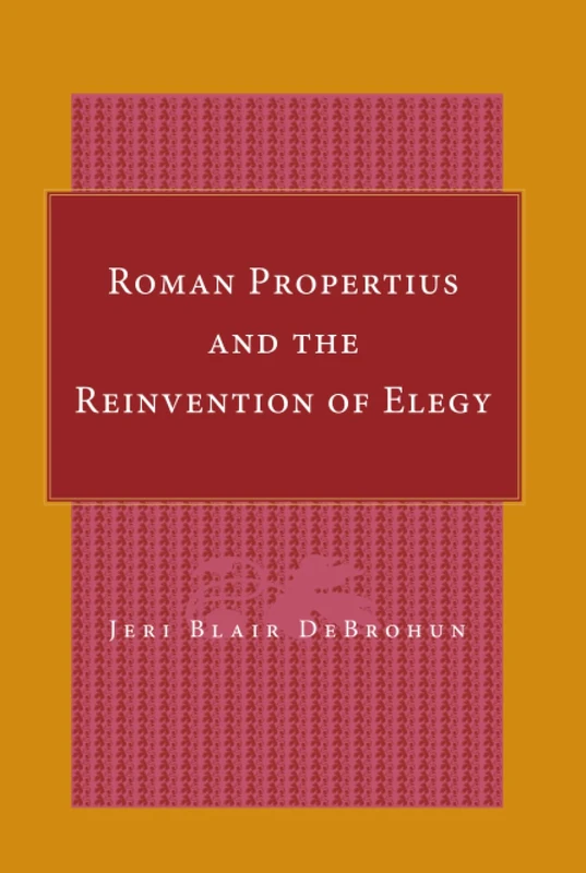 Roman Propertius and the Reinvention of Elegy