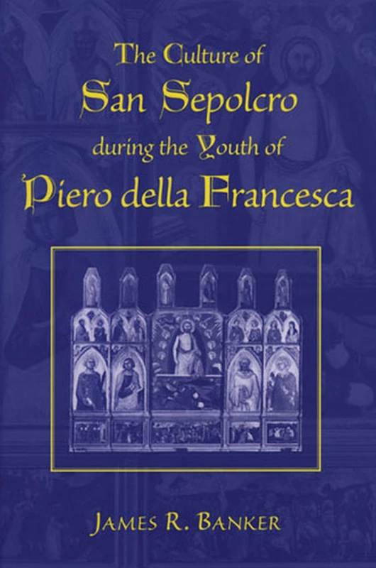 The Culture of San Sepolcro During the Youth of Piero Della Francesca (Studies in Mediaeval & Early Modern Civilization)