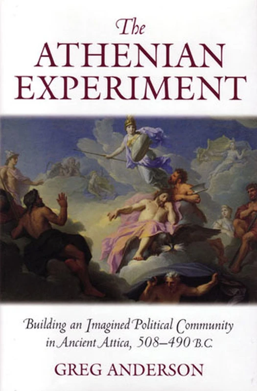 The Athenian Experiment: Building an Imagined Political Community in Ancient Attica, 508-490 B.C.