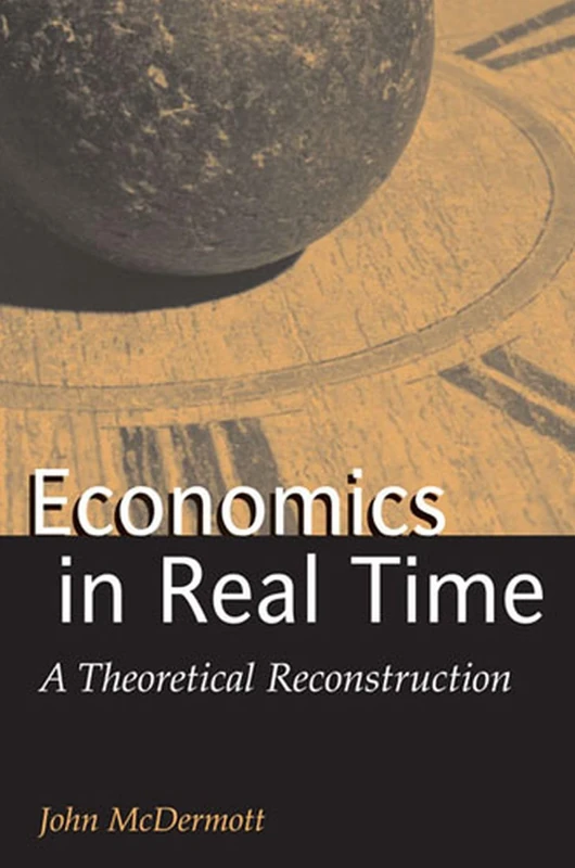 Economics in Real Time: A Theoretical Reconstruction (Advances in Heterodox Economics) - Image 1