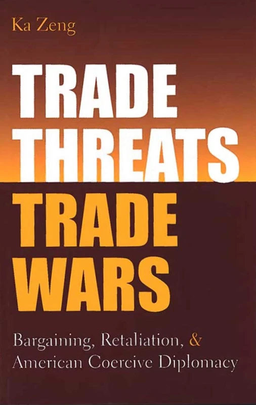 Trade Threats, Trade Wars: Bargaining, Retaliation, and American Coercive Diplomacy (Studies in International Economics) - Image 1