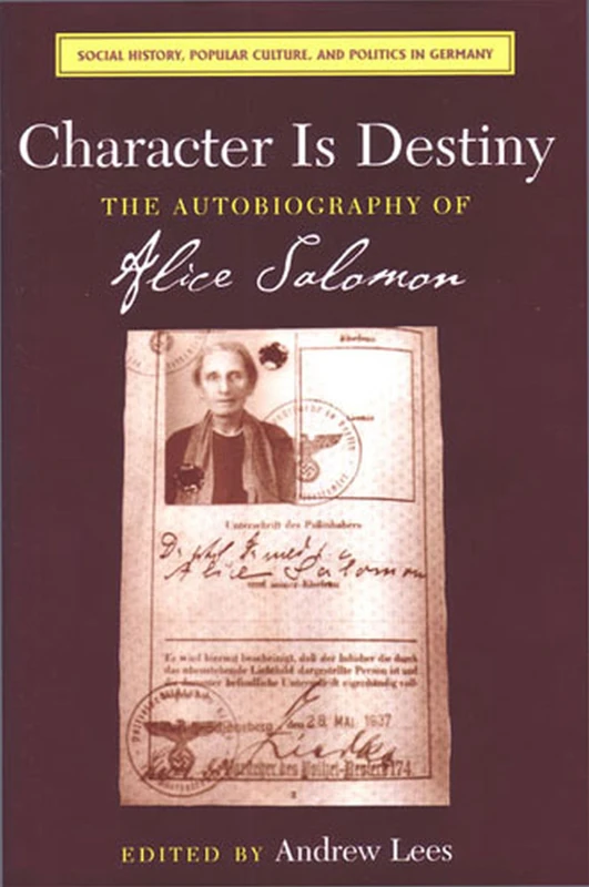 Character Is Destiny: The Autobiography of Alice Salomon (Social History, Popular Culture & Politics in Germany) (Social History, Popular Culture, and Politics in Germany)