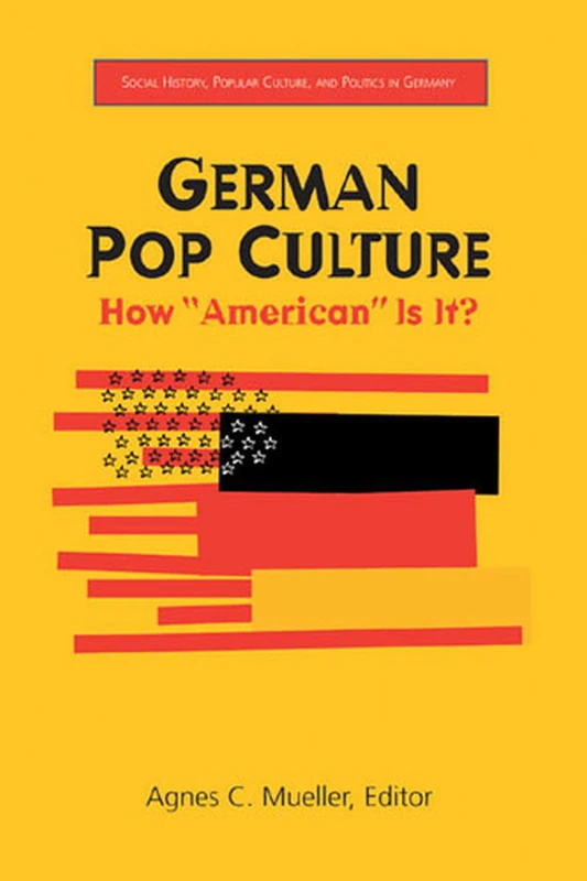 German Pop Culture: How American Is It? (Social History, Popular Culture & Politics in Germany)