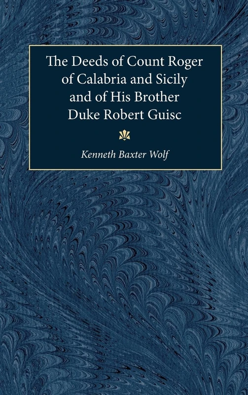 The Deeds of Count Roger of Calabria and Sicily and of His Brother Duke Robert Guiscard