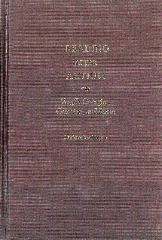 Reading After Actium: Vergil's Georgics, Octavian,and Rome