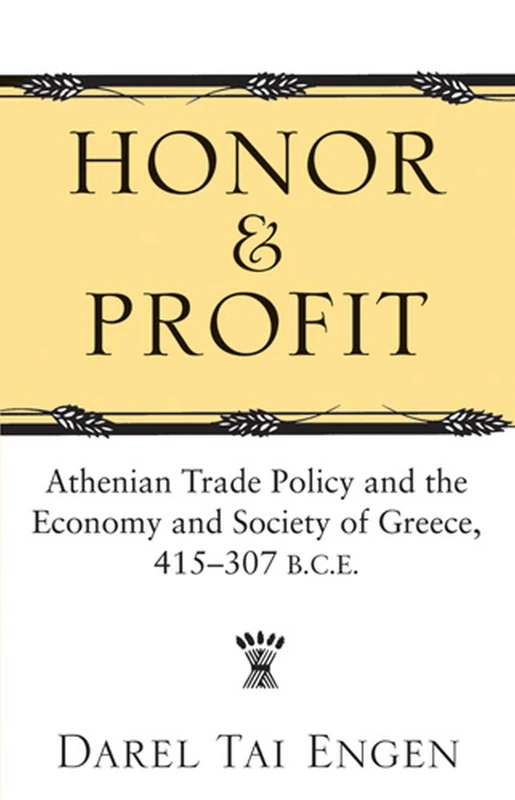 Honor and Profit: Athenian Trade Policy and the Economy and Society of Greece, 415-307 B.C.E.