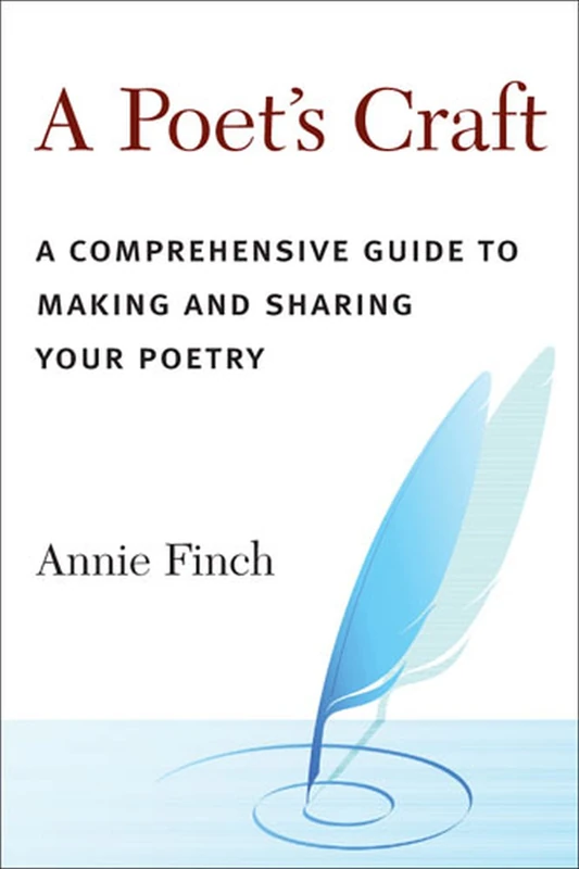 A Poet's Craft: The Making and Shaping of Poems: A Comprehensive Guide to Making and Sharing Your Poetry