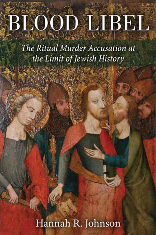 Blood Libel: The Ritual Murder Accusation at the Limit of Jewish History