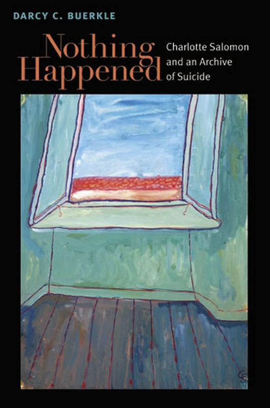 Nothing Happened: Charlotte Salomon and an Archive of Suicide (Michigan Studies in Comparative Jewish Cultures) - Image 1