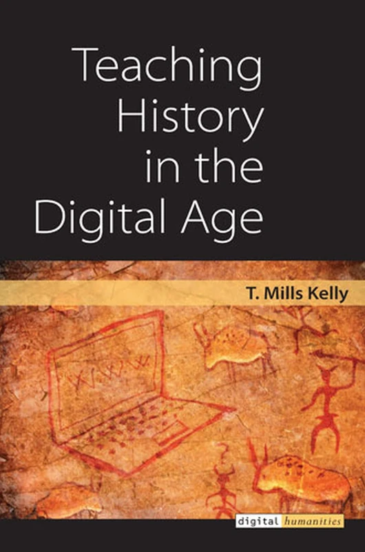 Teaching History in the Digital Age (Digital Humanities)