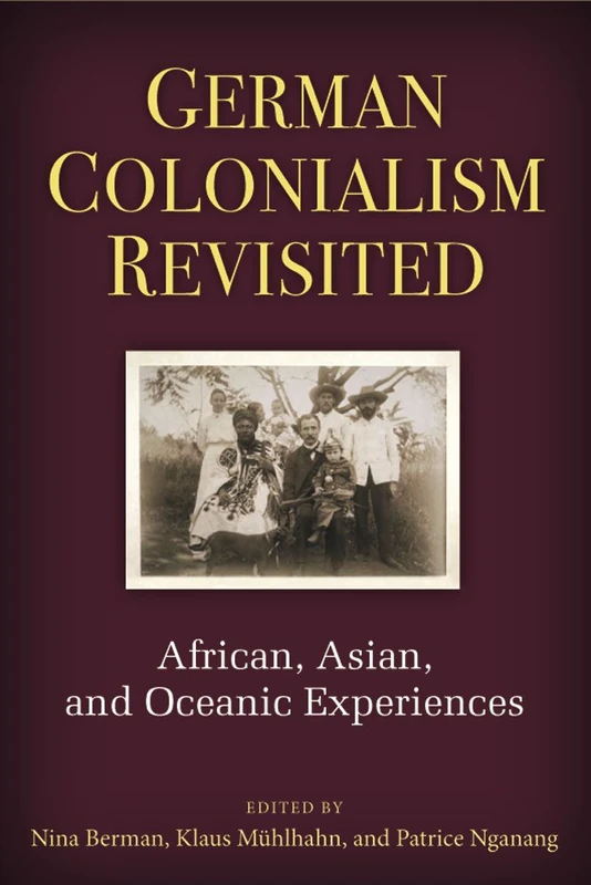 German Colonialism Revisited: African, Asian and Oceanic Experiences (Social History, Popular Culture and Politics in Germany)