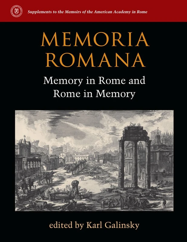 Memoria Romana: Memory in Rome and Rome in Memory (Supplements to the Memoirs of the American Academy in Rome)