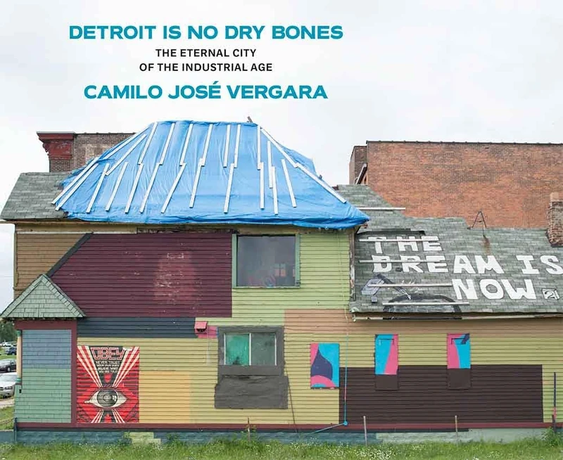 Detroit is No Dry Bones: The Eternal City of the Industrial Age