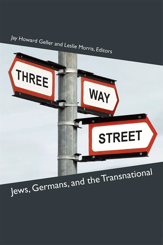 Three-Way Street: Jews, Germans, and the Transnational (Social History, Popular Culture and Politics in Germany)