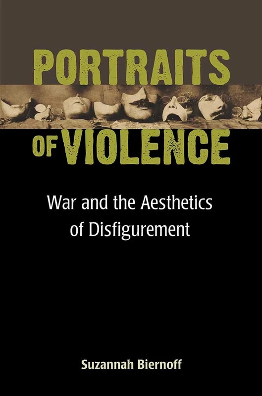 Portraits of Violence: War and the Aesthetics of Disfigurement (Corporealities: Discourses of Disability)