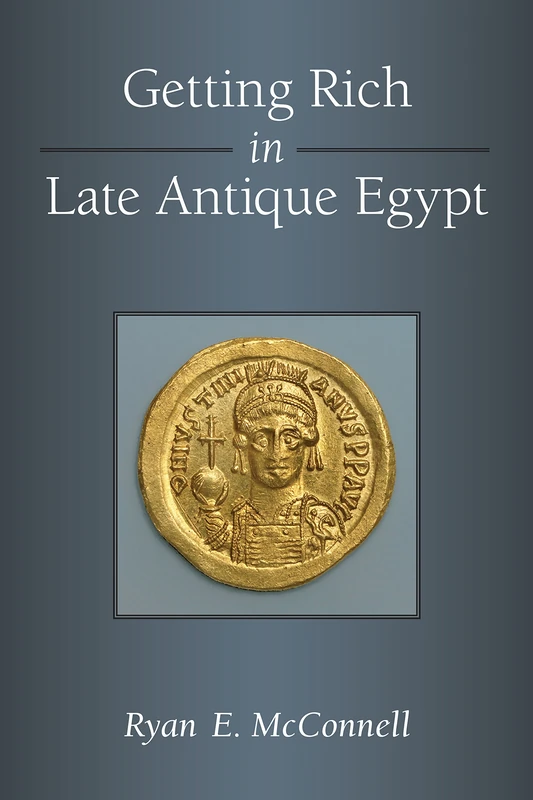 Getting Rich in Late Antique Egypt (New Texts from Ancient Cultures)