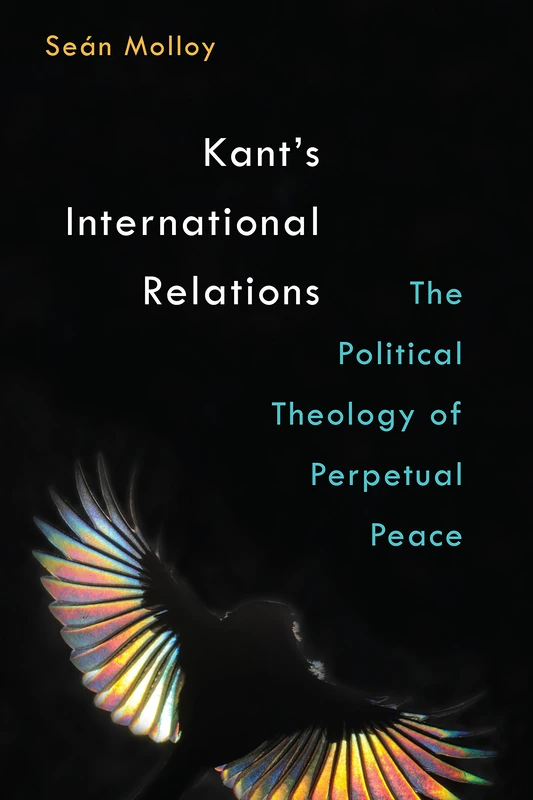 Kant's International Relations: The Political Theology of Perpetual Peace
