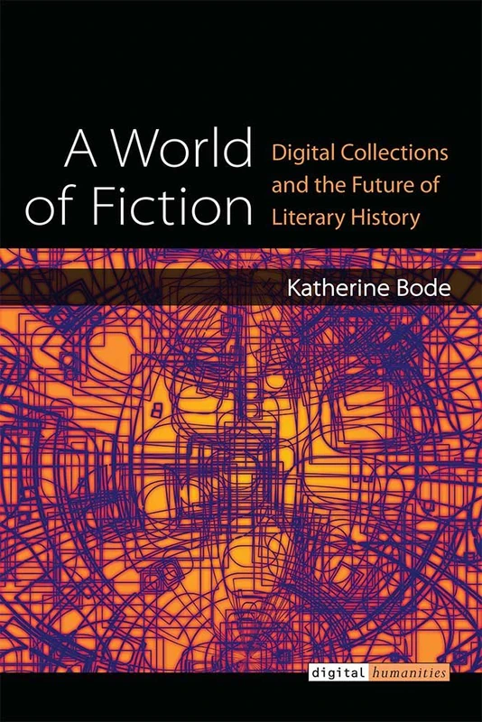A World of Fiction: Digital Collections and the Future of Literary History (Digital Humanities) - Image 1